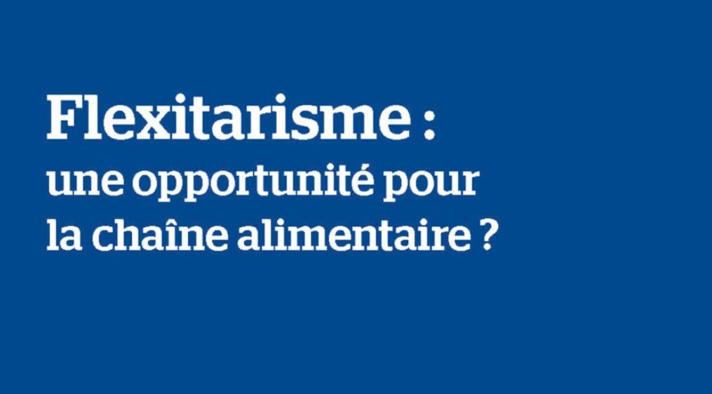 AgrIDées – Rapport – Flexitarisme : une opportunité pour la chaîne alimentaire