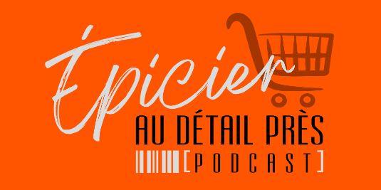 Podcast Epicier au Détail Près – Les défis en épicerie 