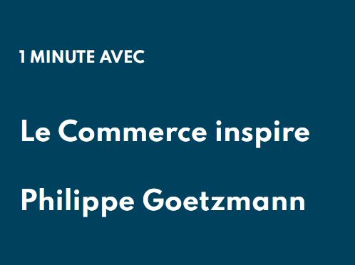 Bonial – 1 Minute Avec : le Commerce inspire Philippe Goetzmann